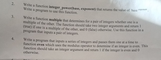  answer questions 2,3,and 4 2. Write a function integer_power(base, exponent) that