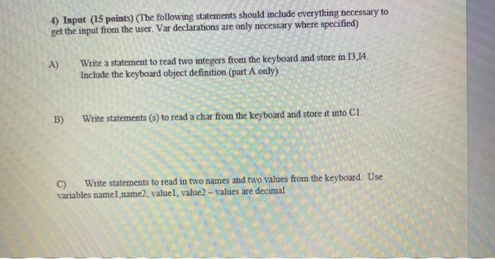  Use Java 4) Input (15 points) (The following statements should include