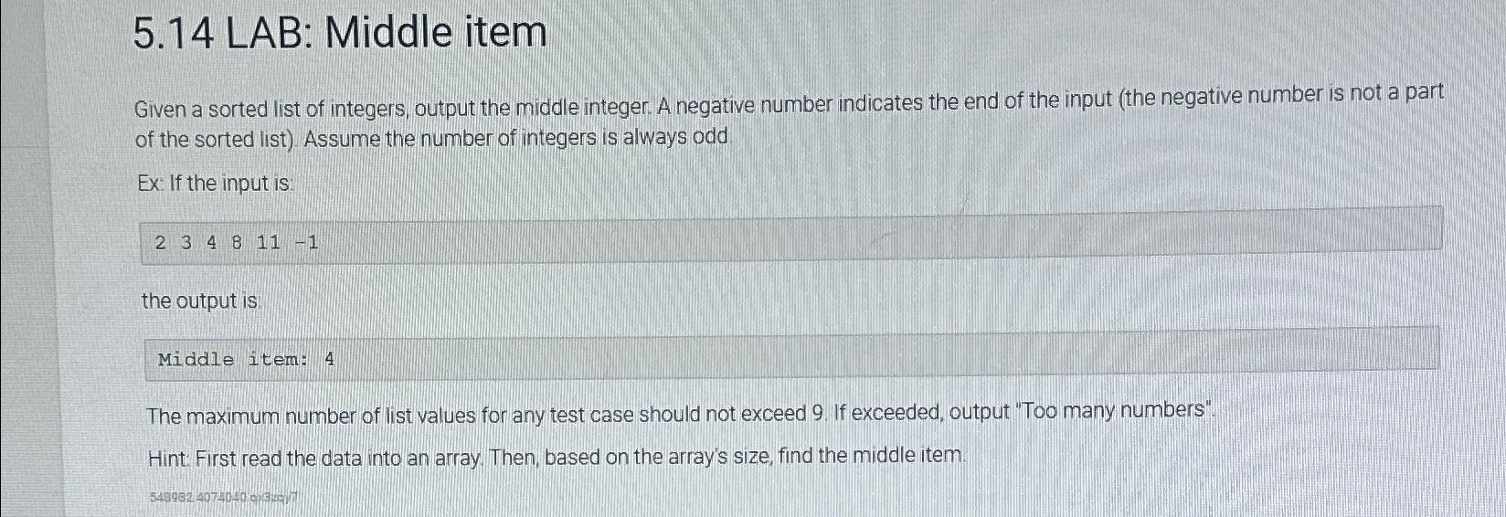  5.14 LAB: Middle item Given a sorted list of integers, output