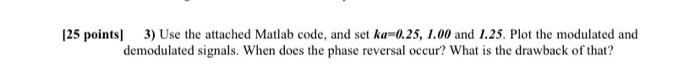  [25 points) 3) Use the attached Matlab code, and set ka=0.25,
