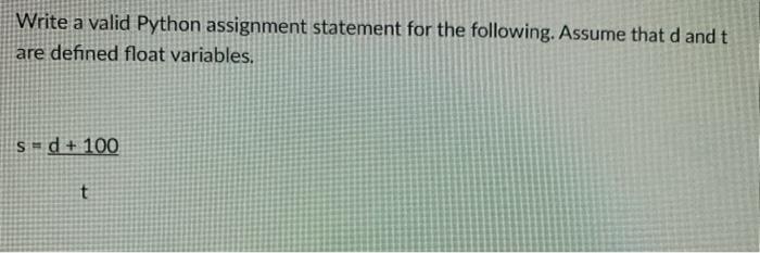  Write a valid Python assignment statement for the following. Assume that