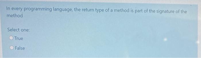  In every programming language, the return type of a method is