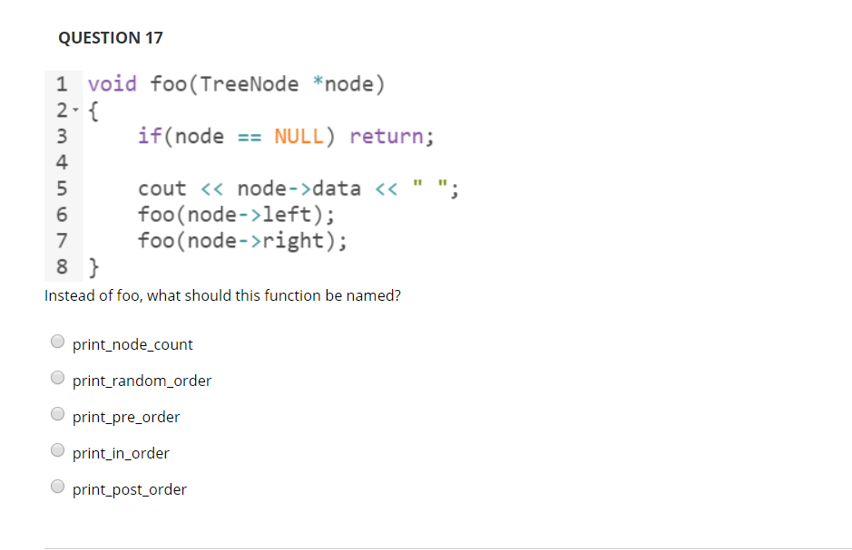  QUESTION 17 1 void foo (TreeNode *node) 2 3 if(node= NULL)