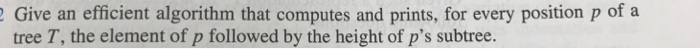  Help Give an efficient algorithm that computes and prints, for every