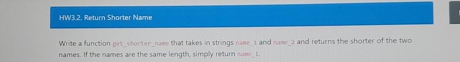  HW3.2. Return Shorter Name Write a function get_shorter_name that takes in