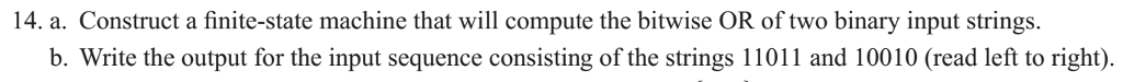14. a. Construct a finite-state machine that will compute the bitwise