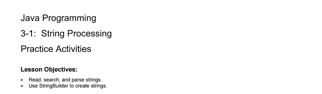  Java Programming 3-1: String Processing Practice Activities Lesson Objectives: .Read, search,