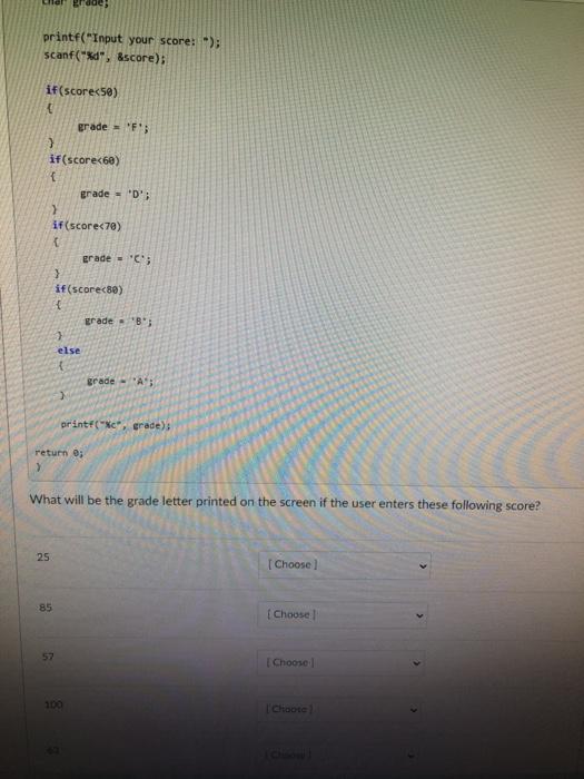  printf("Input your score: "); scanf("%d", &score) if(score 58) grade = 'F'