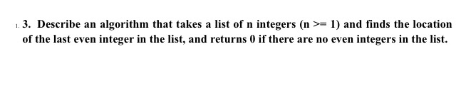  When it says describe an algorithm it means creat a pseudocode.