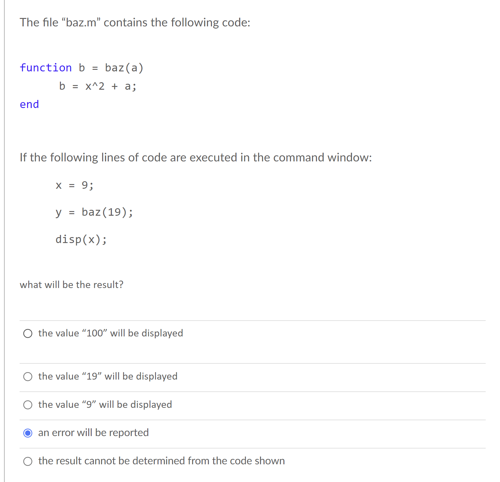  The file "baz.m" contains the following code: function b=baz(a) b=x???2+a; end
