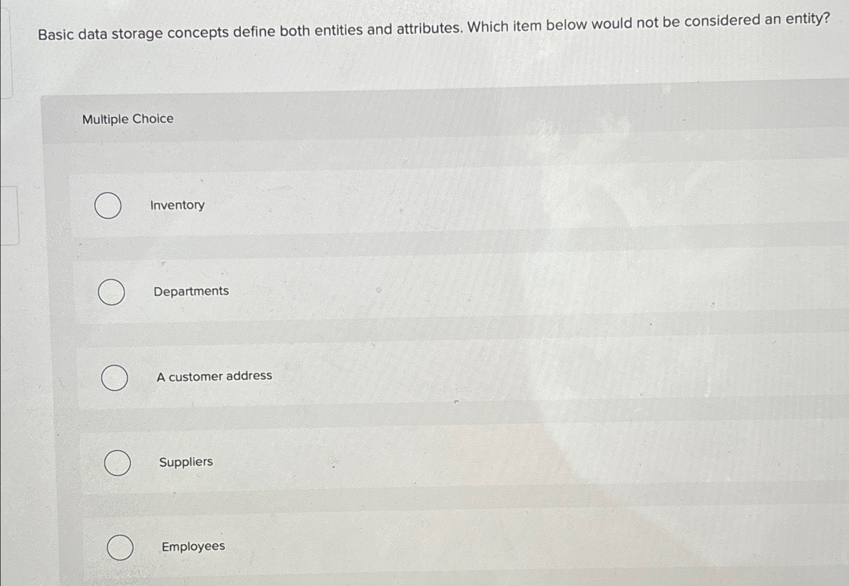  Basic data storage concepts define both entities and attributes. Which item