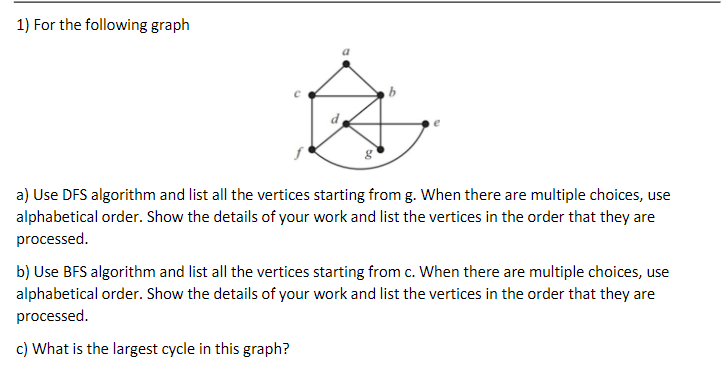  1) For the following graph a) Use DFS algorithm and list