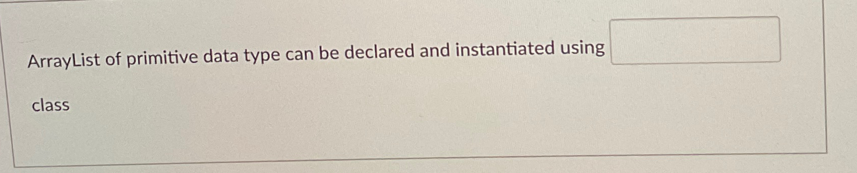  ArrayList of primitive data type can be declared and instantiated using