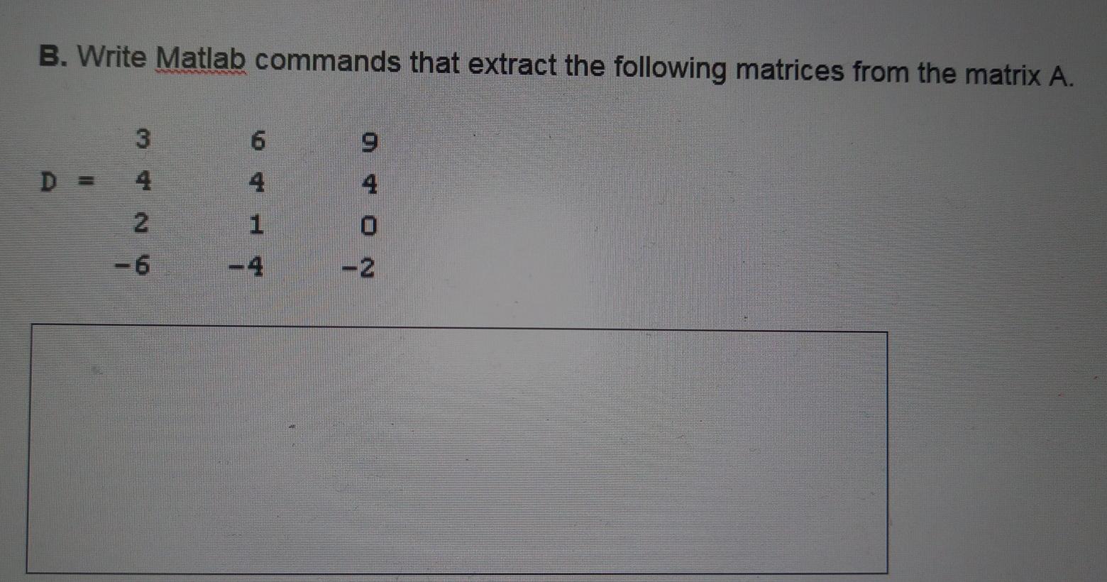 This questions from MATLAB COURSE. B. Write Matlab commands that extract the
