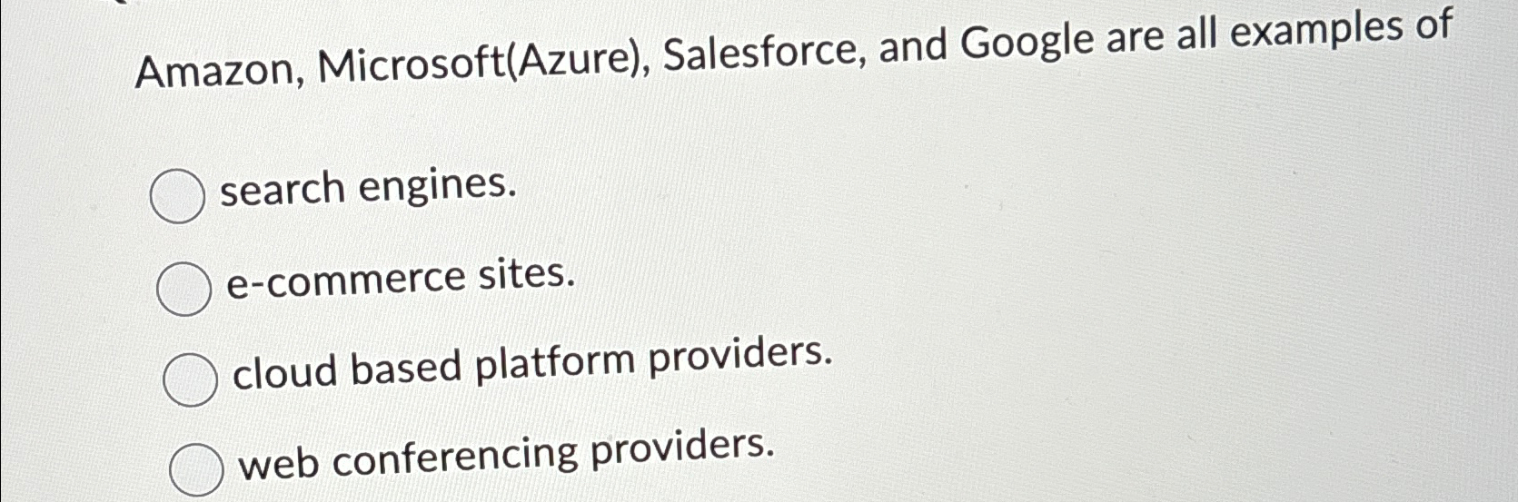  Amazon, Microsoft(Azure), Salesforce, and Google are all examples of search engines.