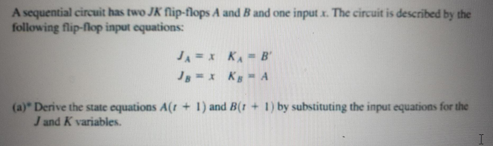  A sequential circuit has two JK flip-flops A and B and