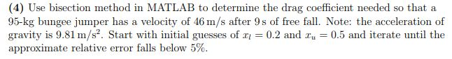  (4) Use bisection method in MATLAB to determine the drag coefficient