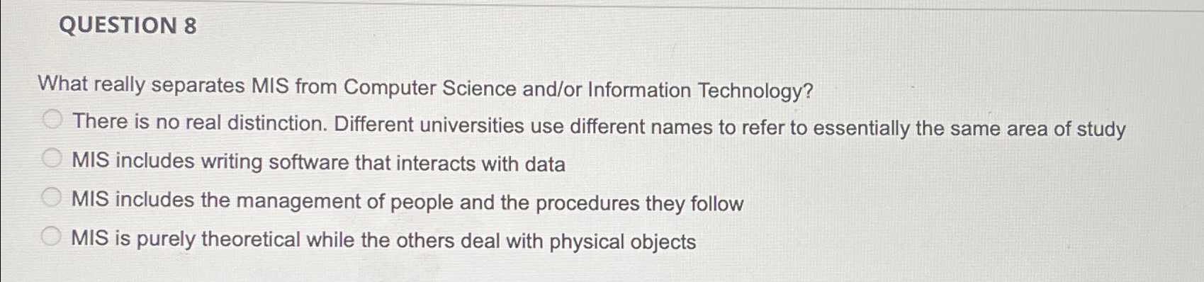  QUESTION 8 What really separates MIS from Computer Science and/or Information