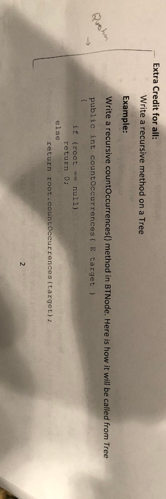 Extra Credit for all: Write a recursive method on a Tree