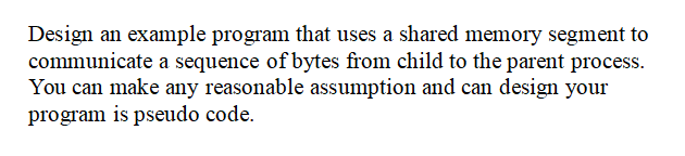  Design an example program that uses a shared memory segment to