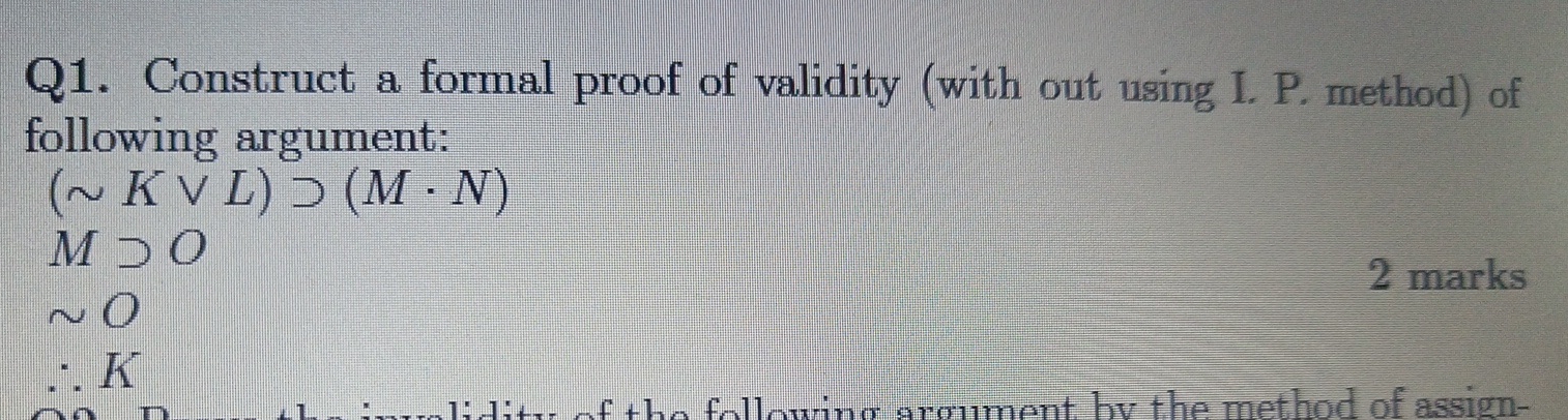  Q1. Construct a formal proof of validity (with out using I.