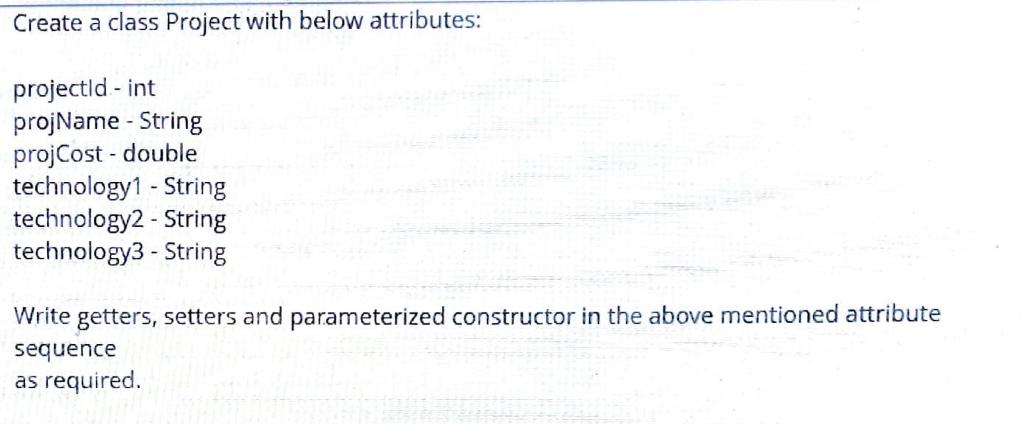 project help in java undefined Create a class Project with below attributes: