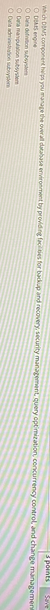  Which DBMS component helps you manage the overall database environment by