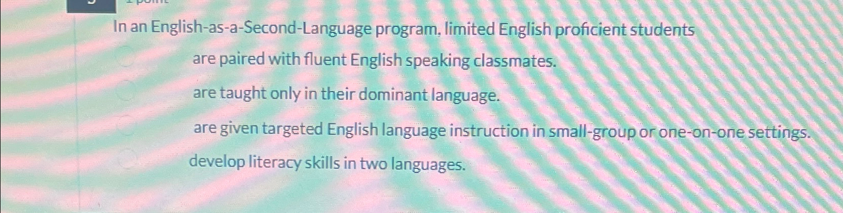  In an English-as-a-Second-Language program, limited English proficient students are paired with