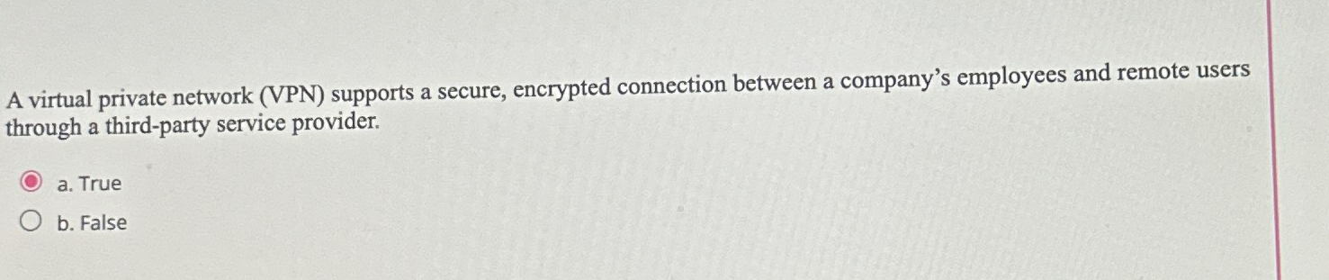  A virtual private network (VPN) supports a secure, encrypted connection between