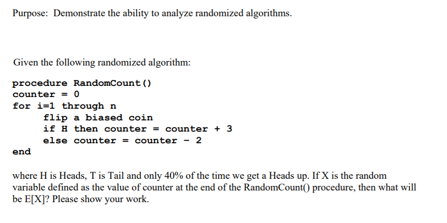  Purpose: Demonstrate the ability to analyze randomized algorithms Given the following