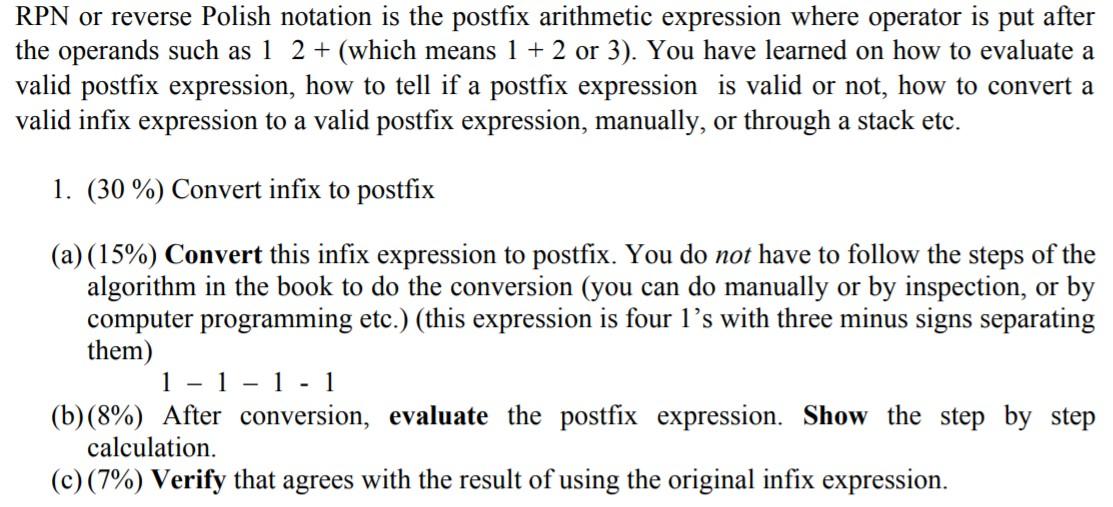  RPN or reverse Polish notation is the postfix arithmetic expression where