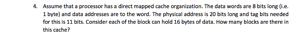 Assume that a processor has a direct mapped cache organization. The