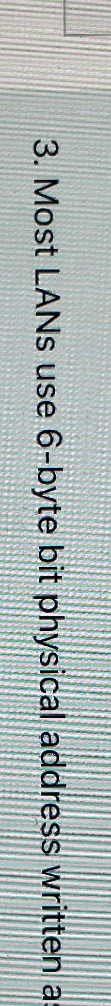  Most LANs use 6-byte bit physical address written s choose 1)