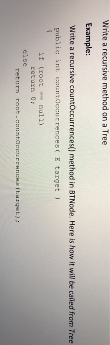  Please help!! Write a recursive method on a Tree Example: Write