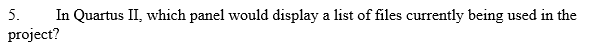 5. In Quartus II, which panel would display a list of