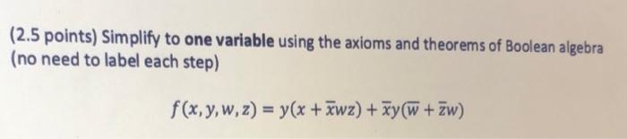  (2.5 points) Simplify to one variable using the axioms and theorems