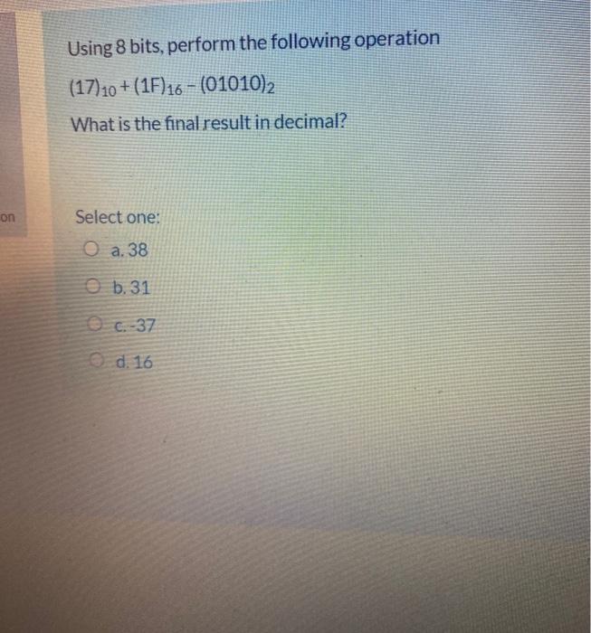  Using 8 bits, perform the following operation (17) 10+(1F)16 - (01010)2