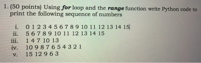  1. (50 points) Using for loop and the range function write
