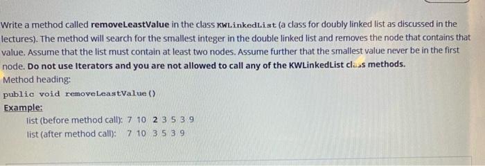  Write a method called removeLeastValue in the class KwLinkedlist (a class
