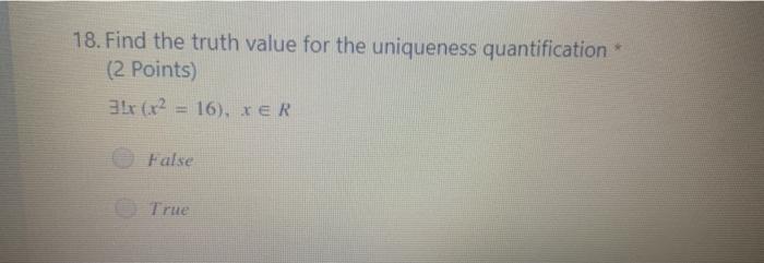  18. Find the truth value for the uniqueness quantification (2 Points)