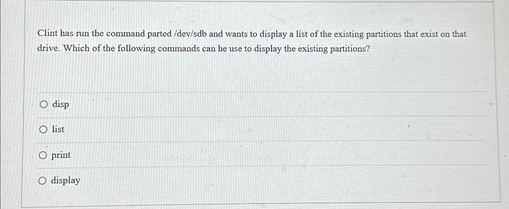  Clint has run the command parted ?devsdb and wants to display