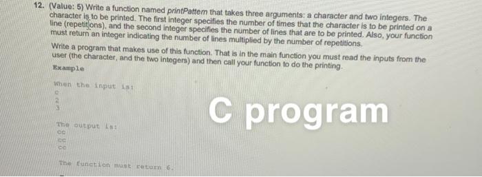  12. (Value: 5) Write a function named printPattem that takes three