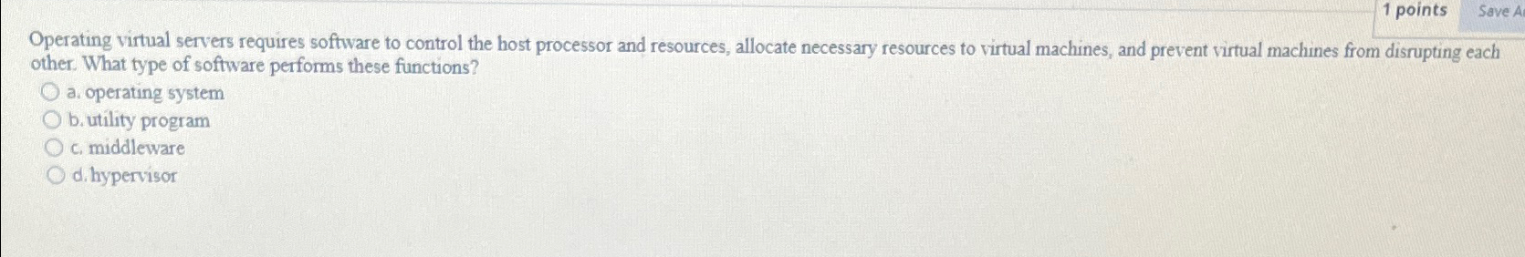  1 points Save A Operating virtual servers requires software to control