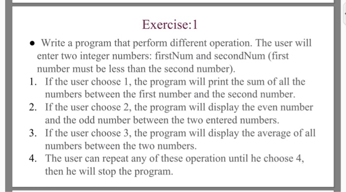  Exercise: Write a program that perform different operation. The user will
