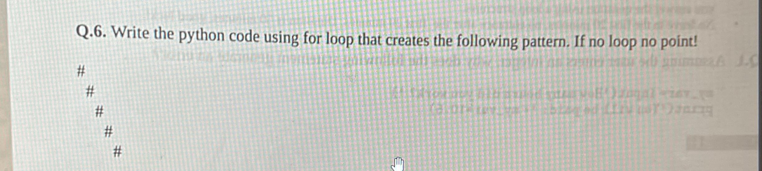  Q.6. Write the python code using for loop that creates the