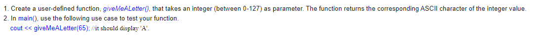 In C++ 1. Create a user-defined function, giveMeALetter(), that takes an integer