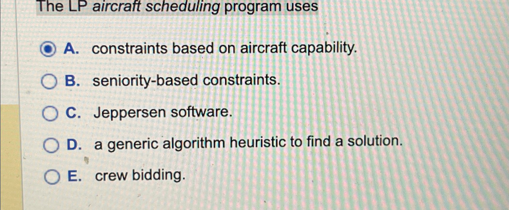  The LP aircraft scheduling program uses A. constraints based on aircraft
