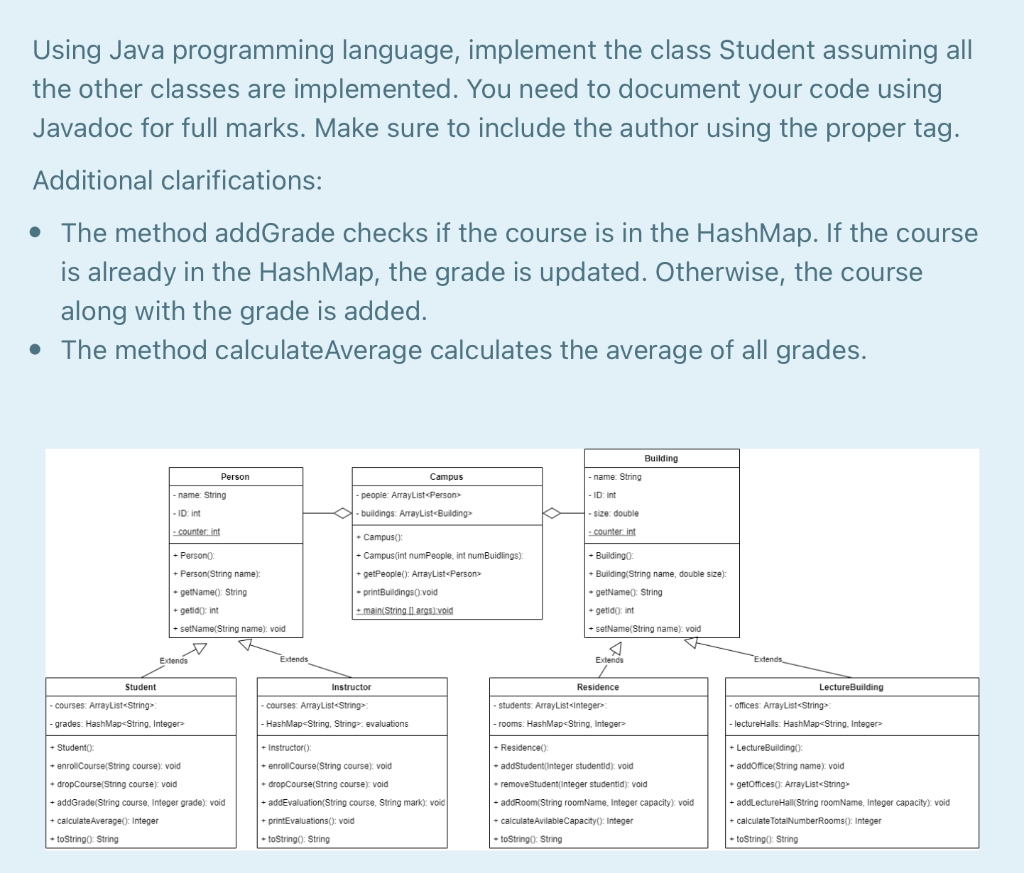  Using Java programming language, implement the class Student assuming all the