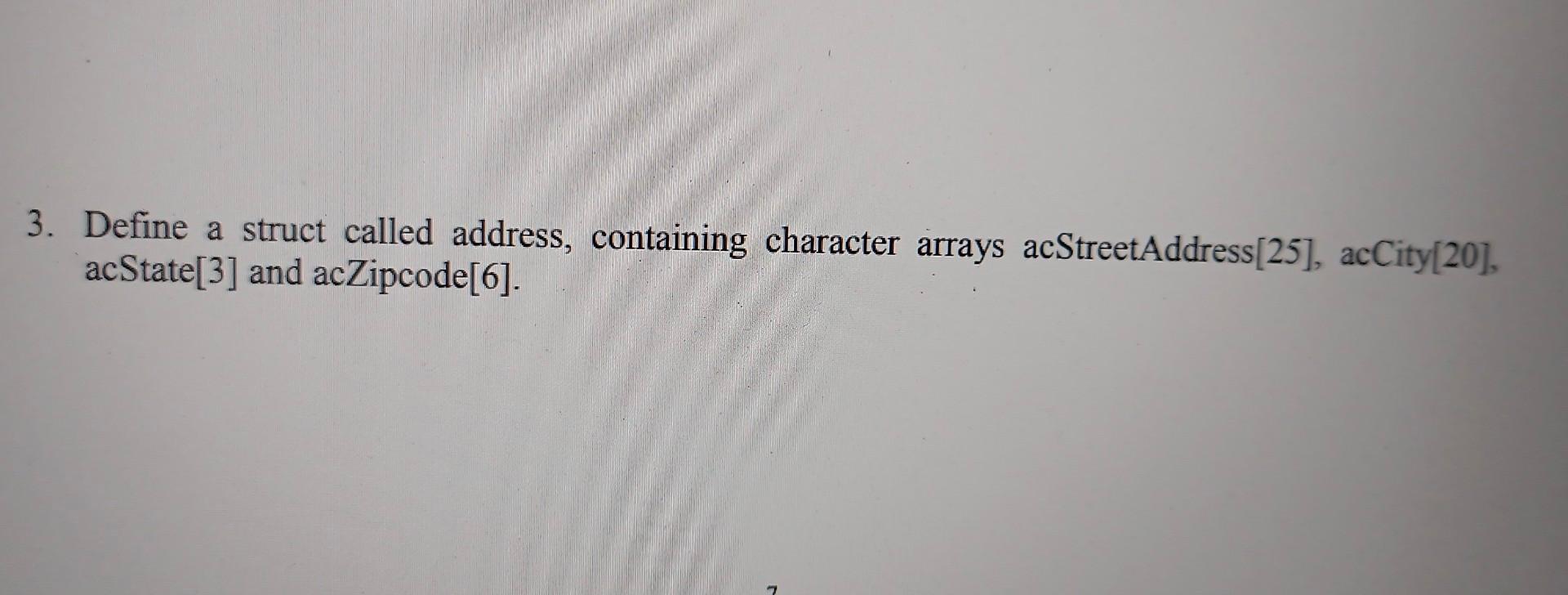 c program need answer with explaination pls 3. Define a struct