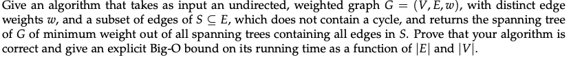  Give an algorithm that takes as input an undirected, weighted graph